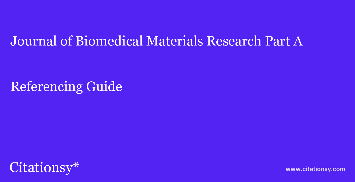 cite Journal of Biomedical Materials Research Part A  — Referencing Guide
